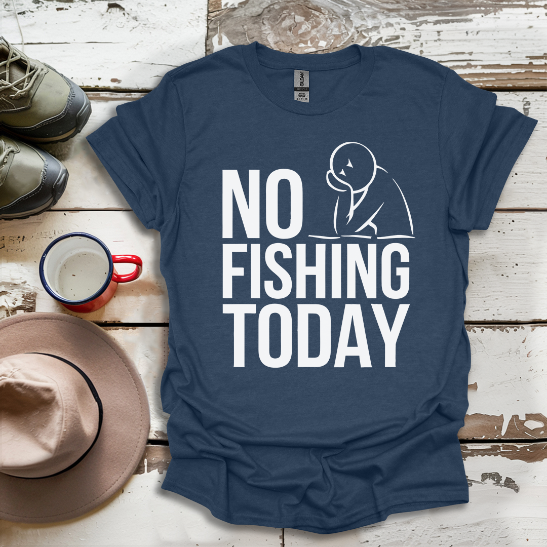 No Fishing Today Fisherman V2 T-Shirt