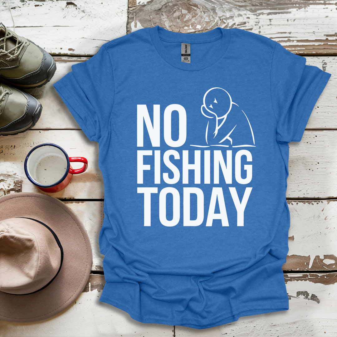 No Fishing Today Fisherman V2 T-Shirt