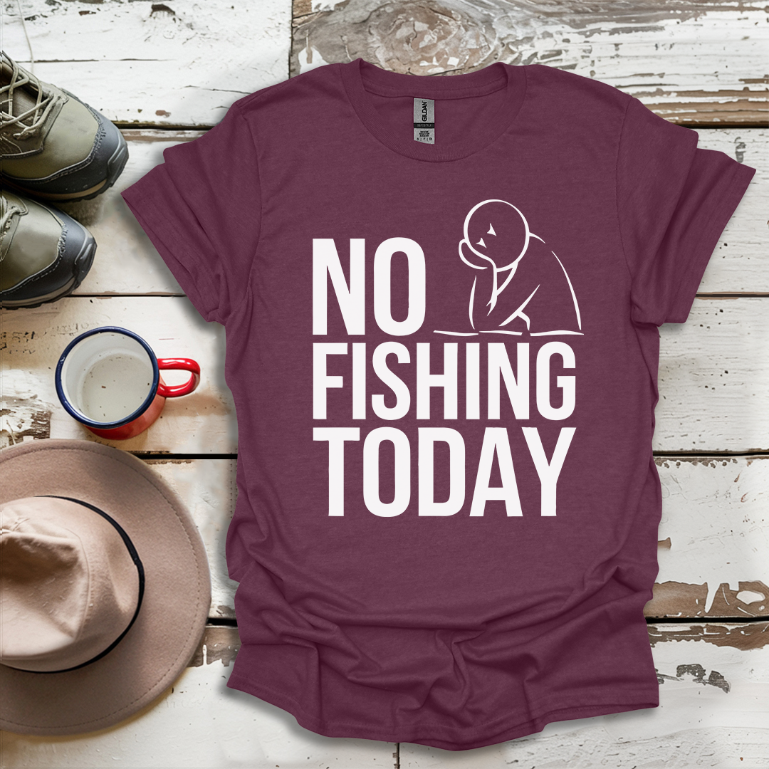 No Fishing Today Fisherman V2 T-Shirt