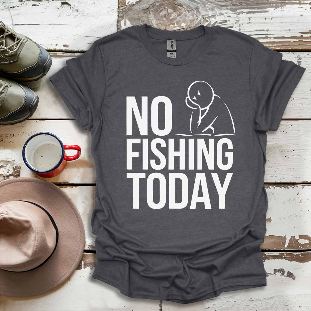No Fishing Today Fisherman V2 T-Shirt