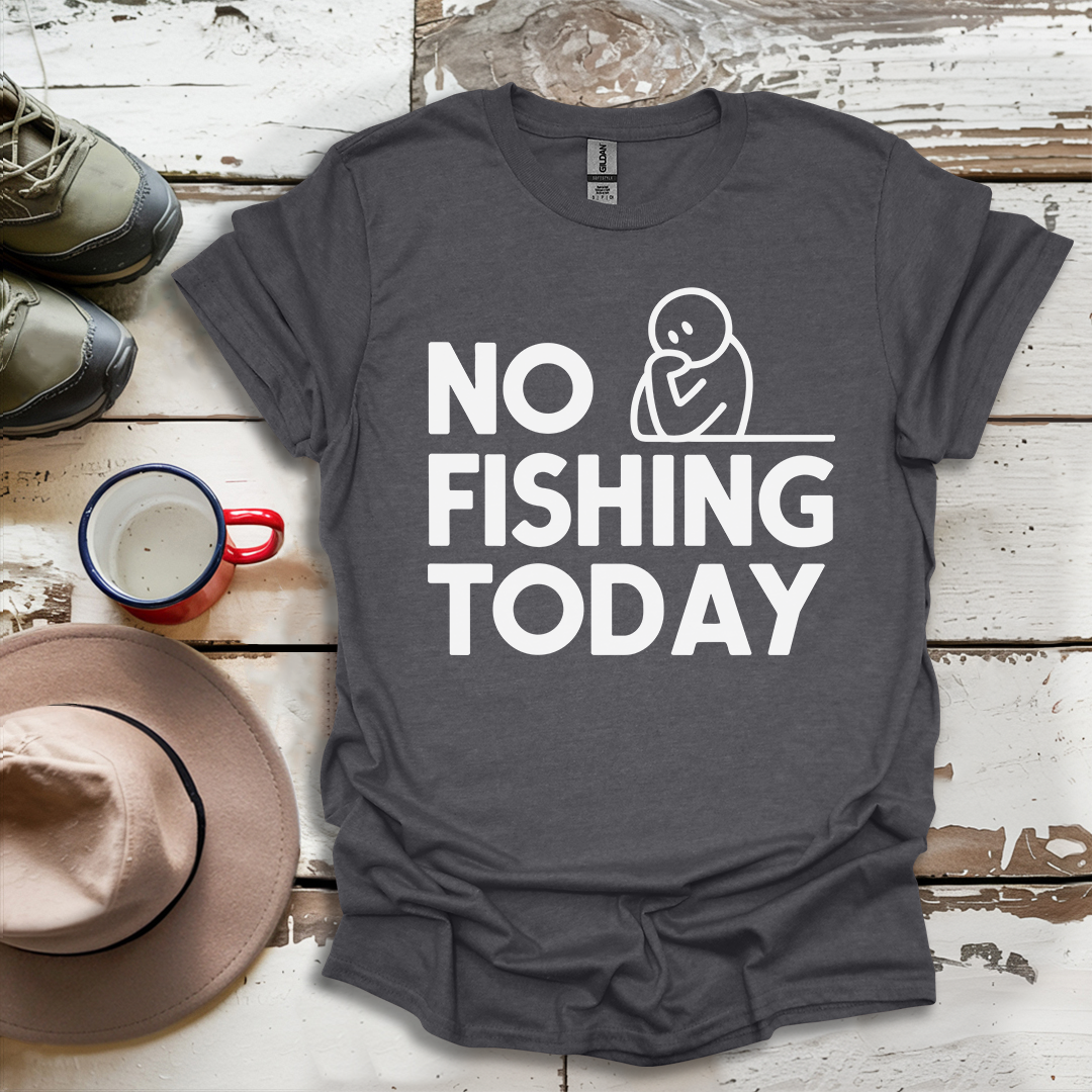 No Fishing Today Fisherman V4 T-Shirt
