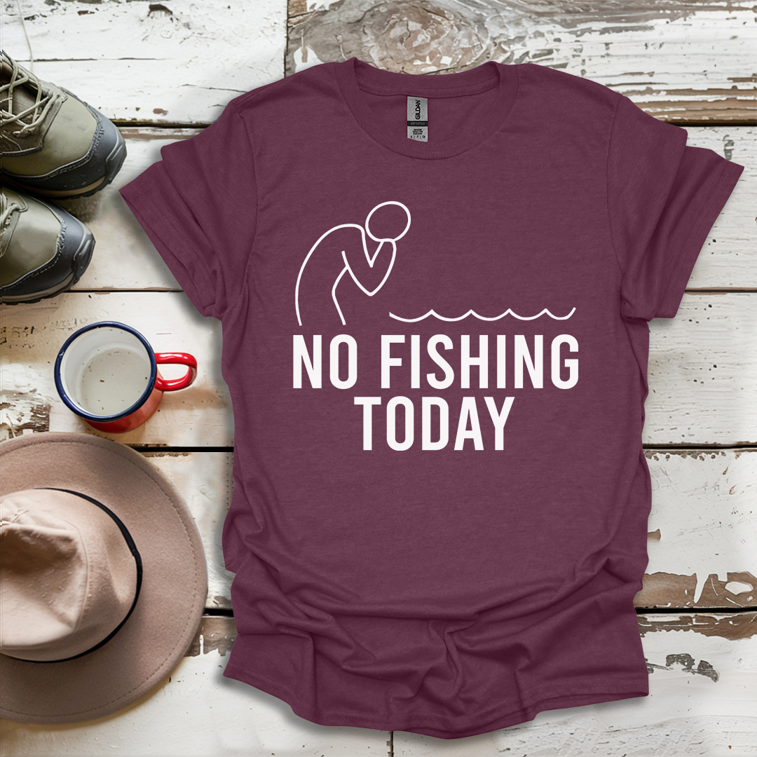 No Fishing Today Fisherman V1 T-ShirtS