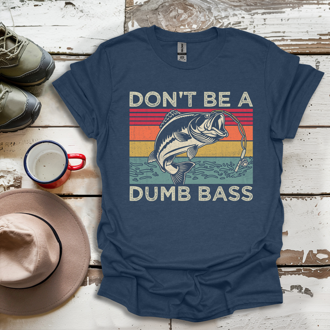 Don't Be A Dumb Bass Fisherman Outdoor Nuatre V1 T-Shirt