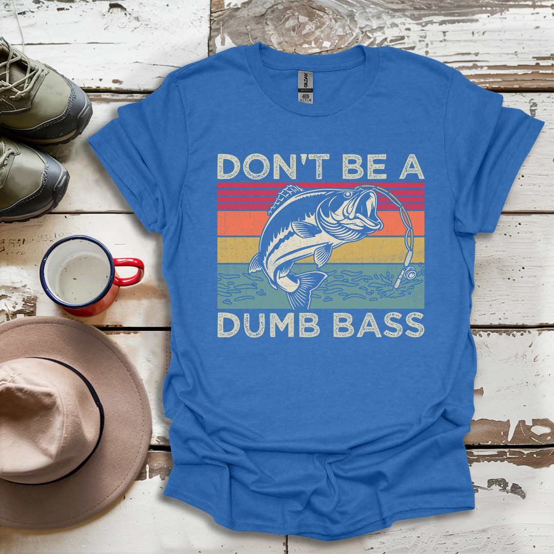 Don't Be A Dumb Bass Fisherman Outdoor Nuatre V1 T-Shirt