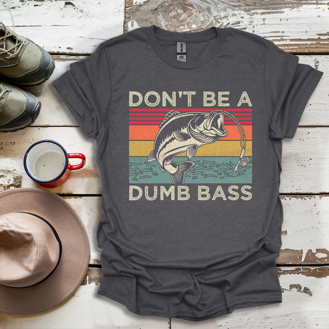 Don't Be A Dumb Bass Fisherman Outdoor Nuatre V1 T-Shirt
