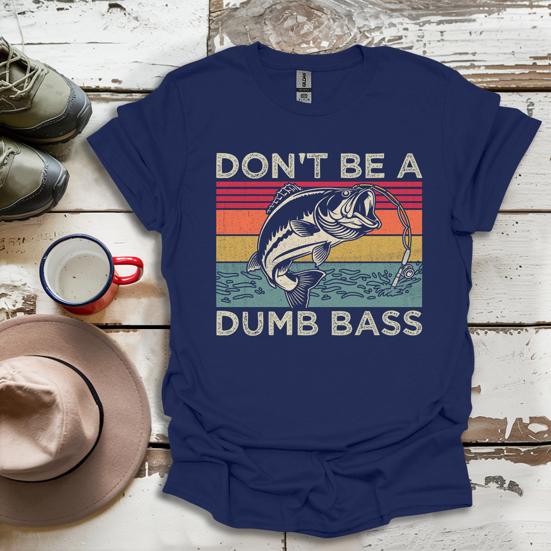 Don't Be A Dumb Bass Fisherman Outdoor Nuatre V1 T-Shirt