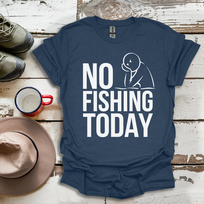 No Fishing Today Fisherman V2 T-Shirt