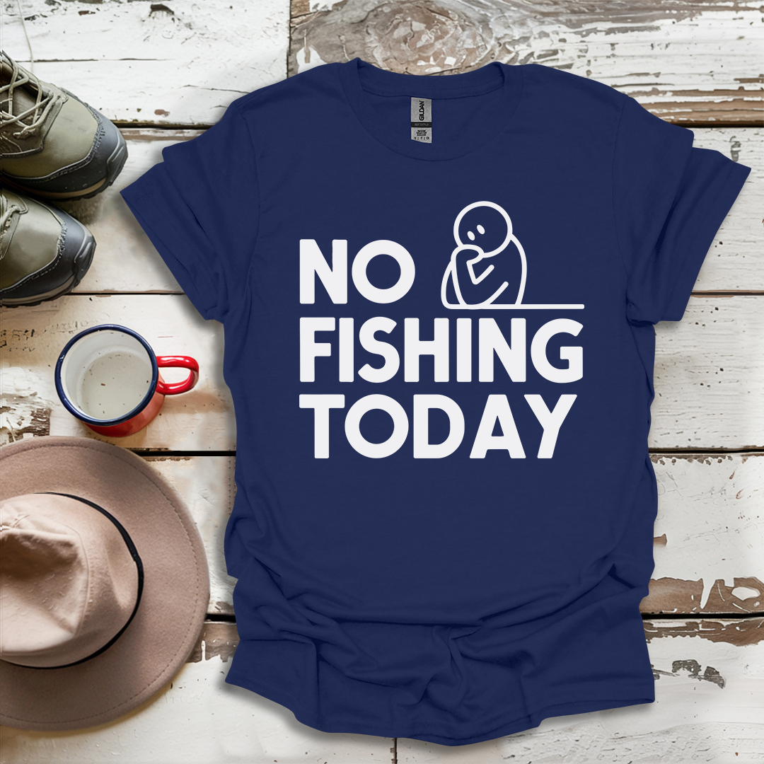 No Fishing Today Fisherman V4 T-Shirt