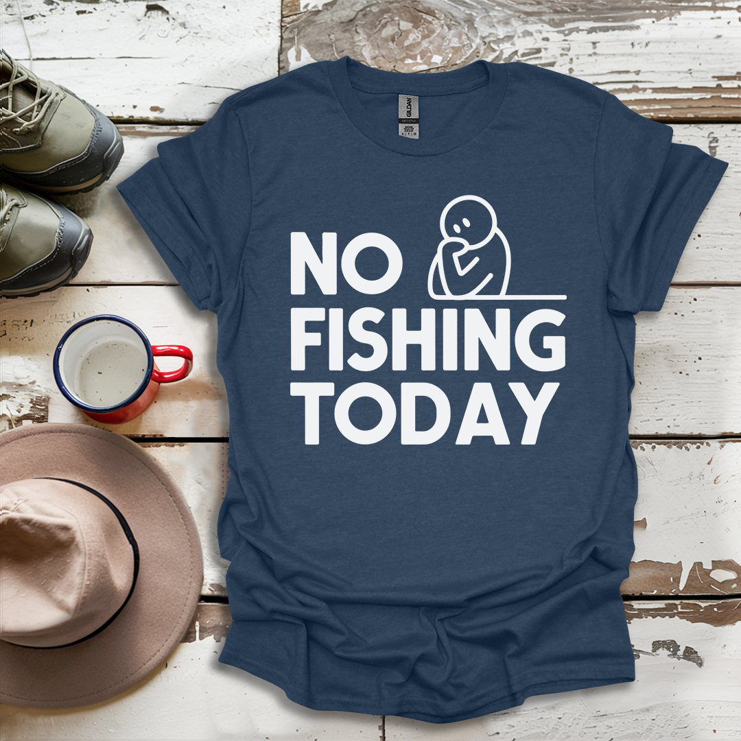 No Fishing Today Fisherman V4 T-Shirt