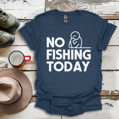 No Fishing Today Fisherman V4 T-Shirt