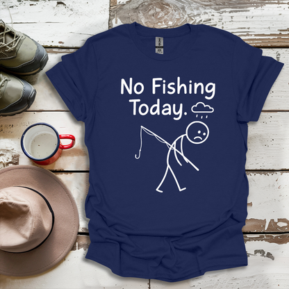 No Fishing Today Fisherman V2 T-Shirt