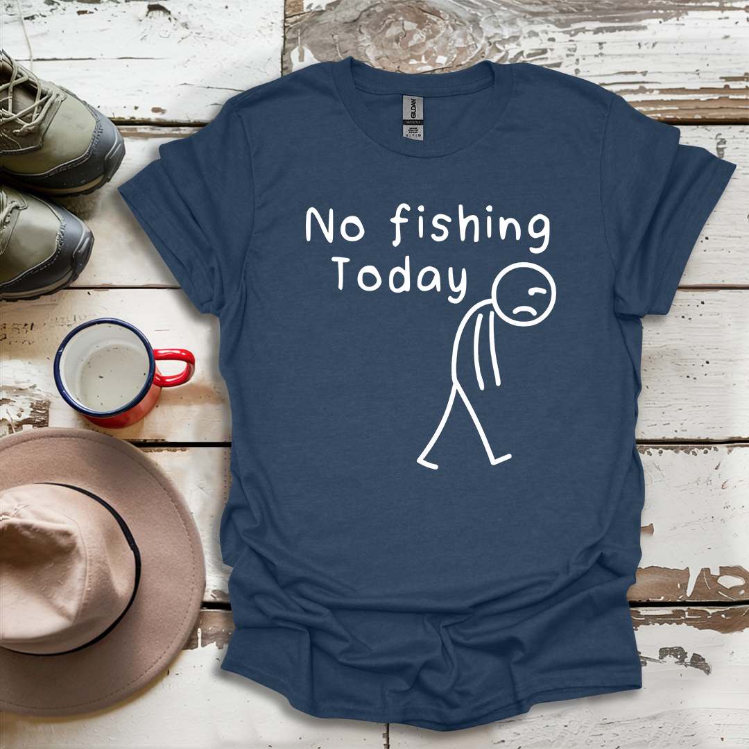 No Fishing Today Fisherman V1 T-Shirt