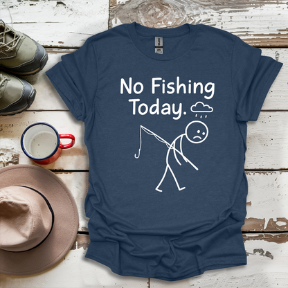 No Fishing Today Fisherman V2 T-Shirt