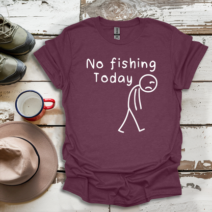 No Fishing Today Fisherman V1 T-Shirt
