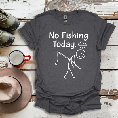 No Fishing Today Fisherman V2 T-Shirt