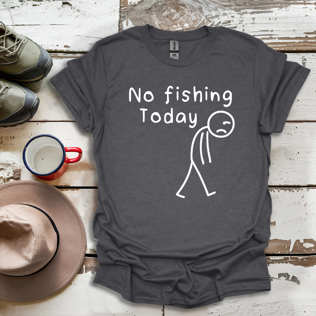 No Fishing Today Fisherman V1 T-Shirt