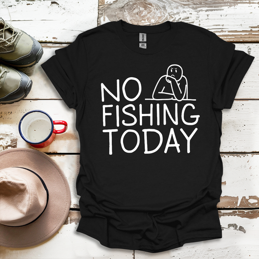 Copy of No Fishing Today Fisherman V3 T-Shirt