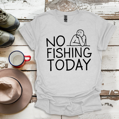 Copy of No Fishing Today Fisherman V3 T-Shirt