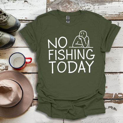 Copy of No Fishing Today Fisherman V3 T-Shirt