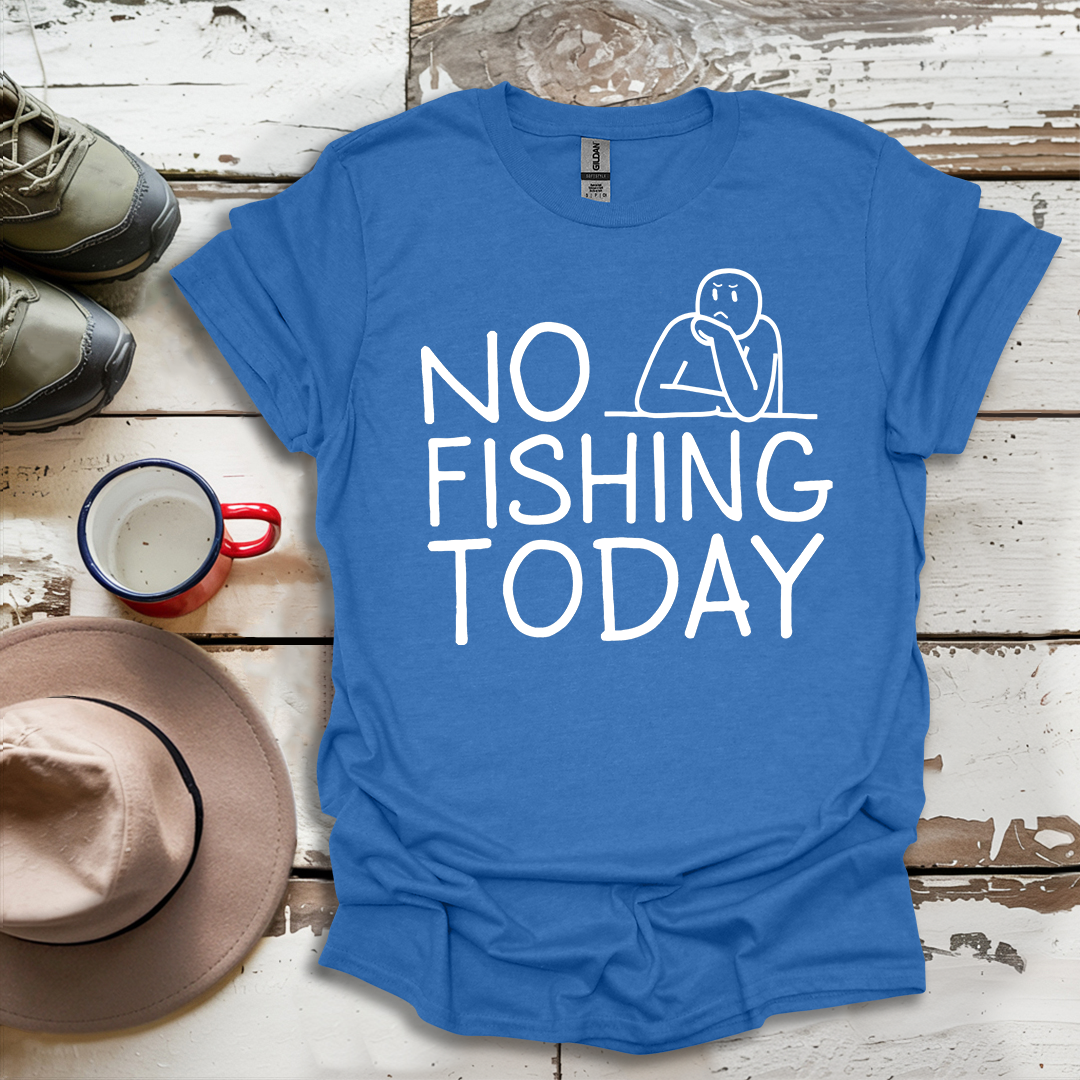 Copy of No Fishing Today Fisherman V3 T-Shirt