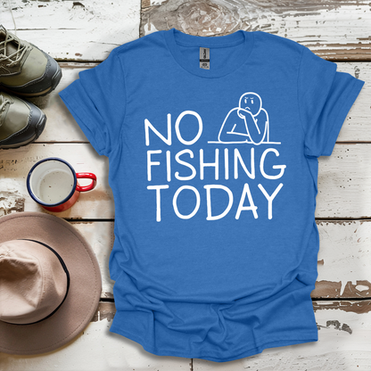 Copy of No Fishing Today Fisherman V3 T-Shirt