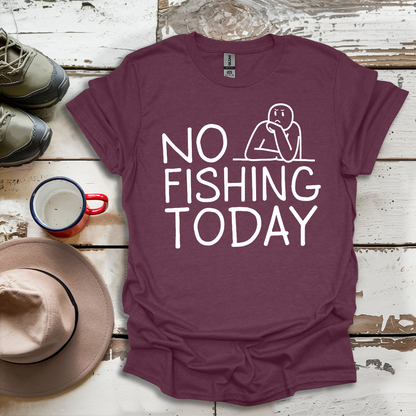 Copy of No Fishing Today Fisherman V3 T-Shirt