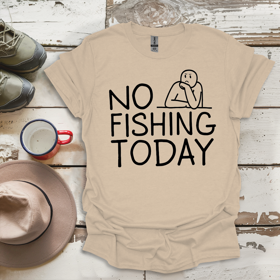 Copy of No Fishing Today Fisherman V3 T-Shirt