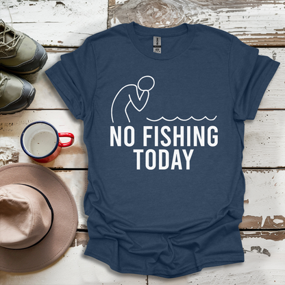 No Fishing Today Fisherman V1 T-ShirtS