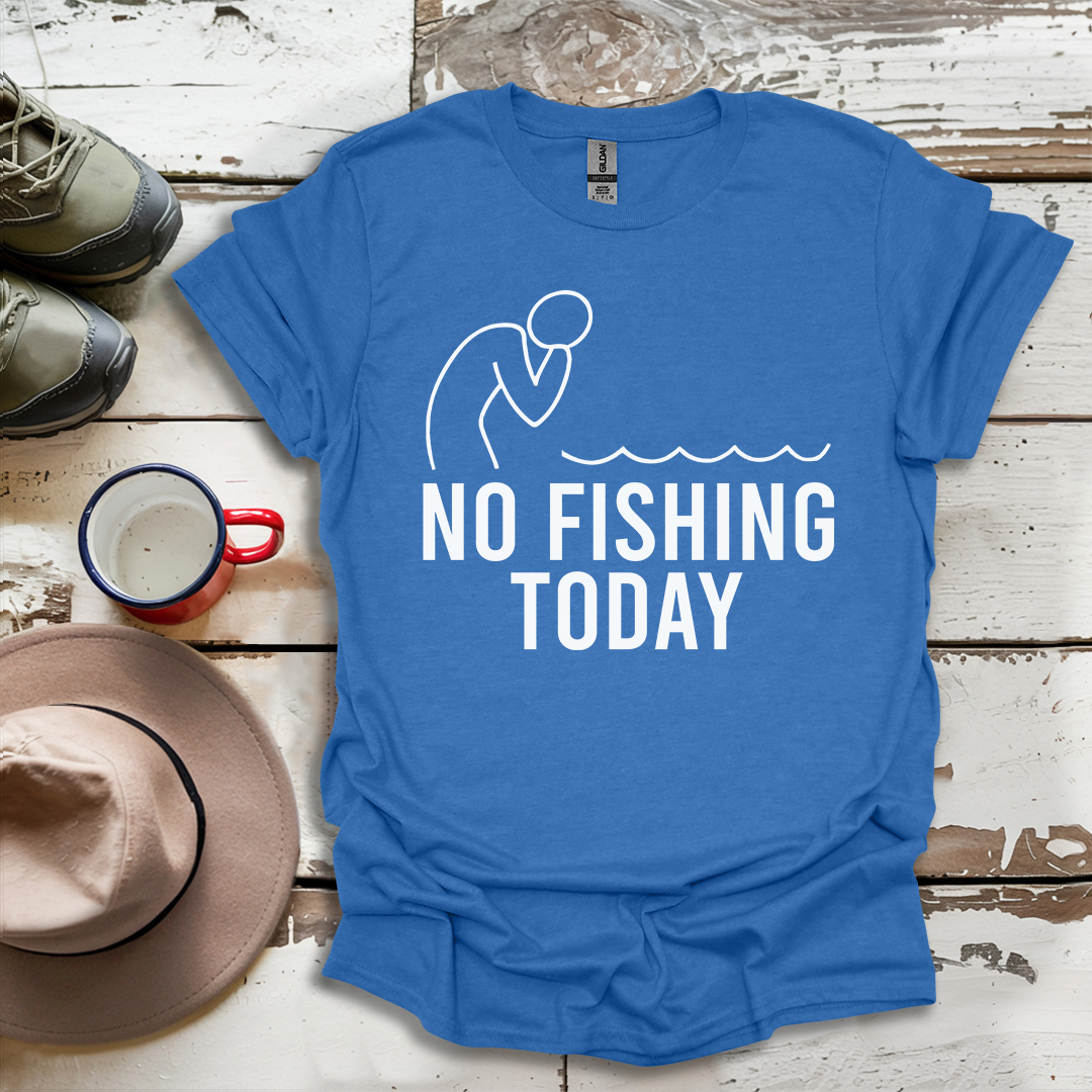 No Fishing Today Fisherman V1 T-ShirtS