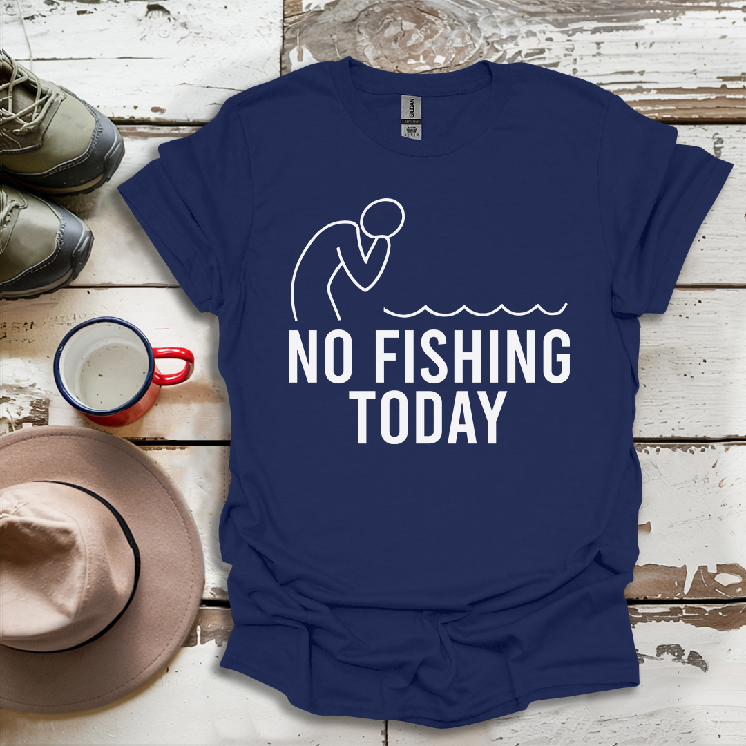 No Fishing Today Fisherman V1 T-ShirtS