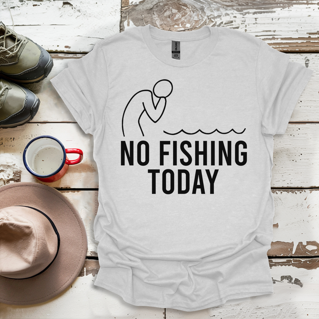 No Fishing Today Fisherman V1 T-ShirtS